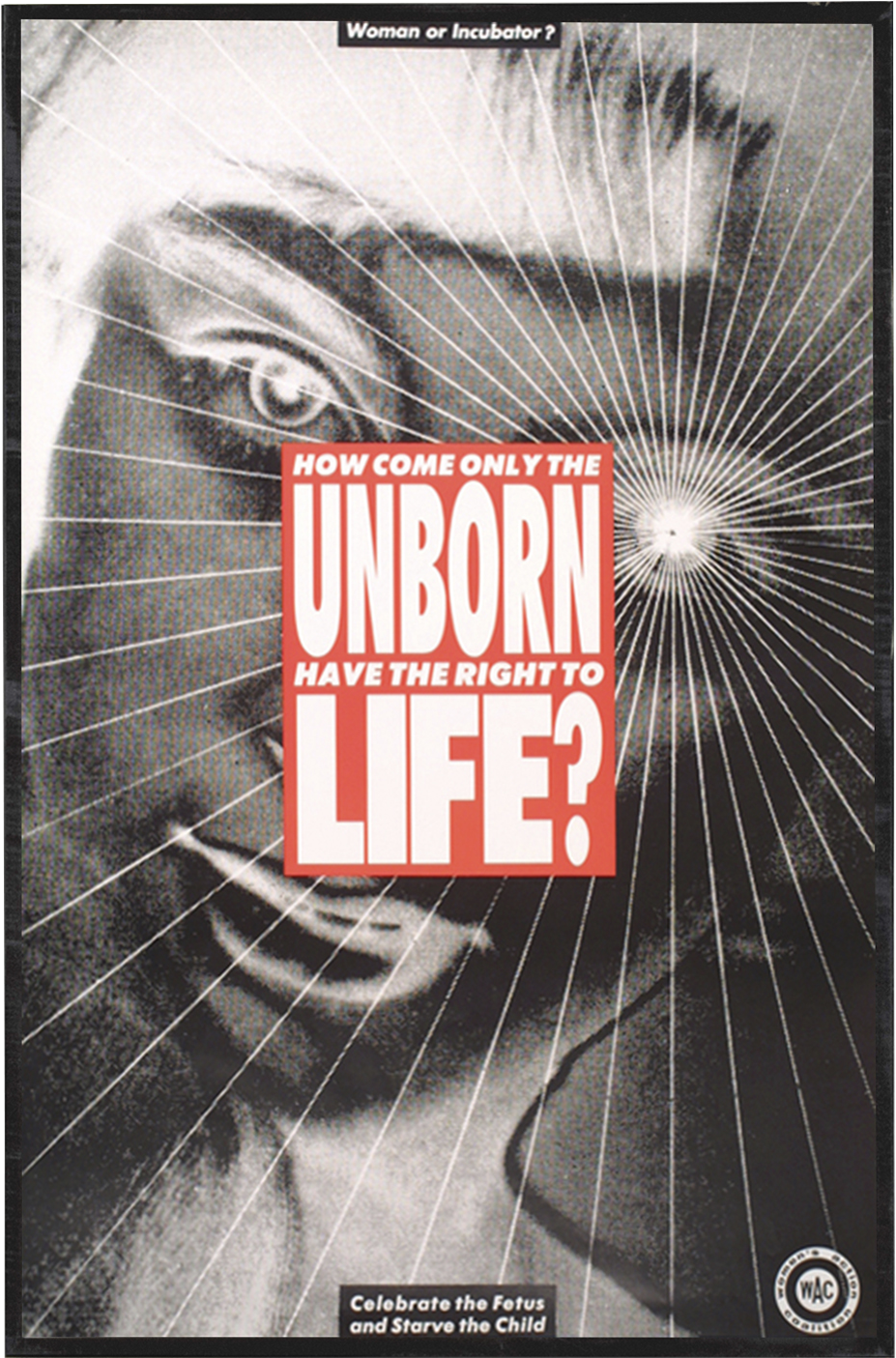 Barbara Kruger - How come only the unborn have the right to life?, 1992